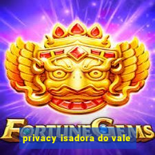 privacy isadora do vale